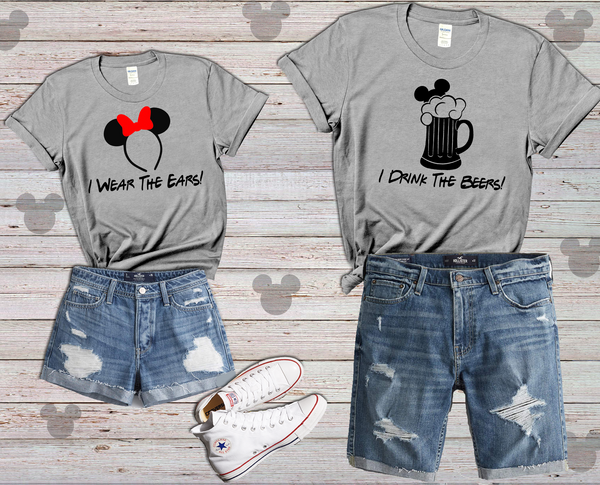 I Wear The Ears and I Drink The Beers Shirt, Disney Couples Shirt, Disney Vacation Shirt, Bride and Groom Shirts, Disney World Matching Tee